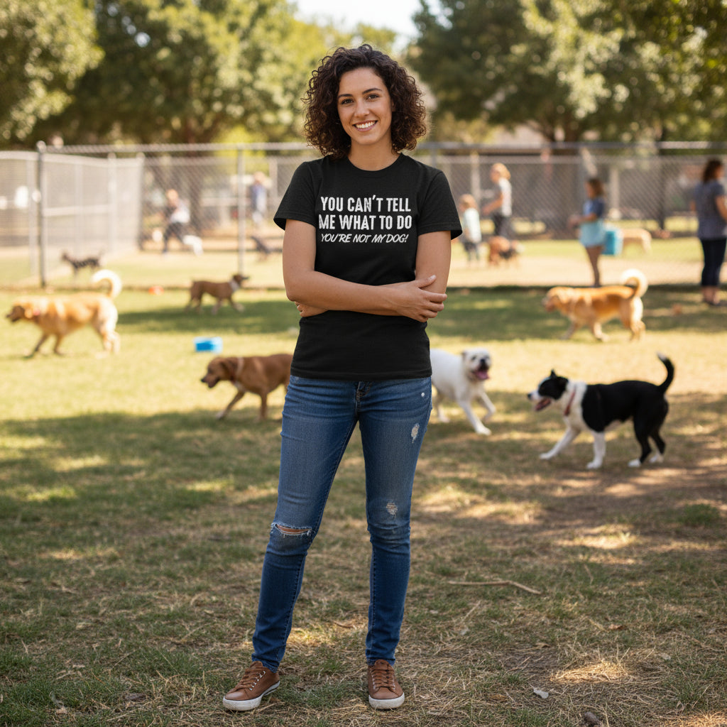 You Can't Tell Me What To Do You're Not My Dog: Black