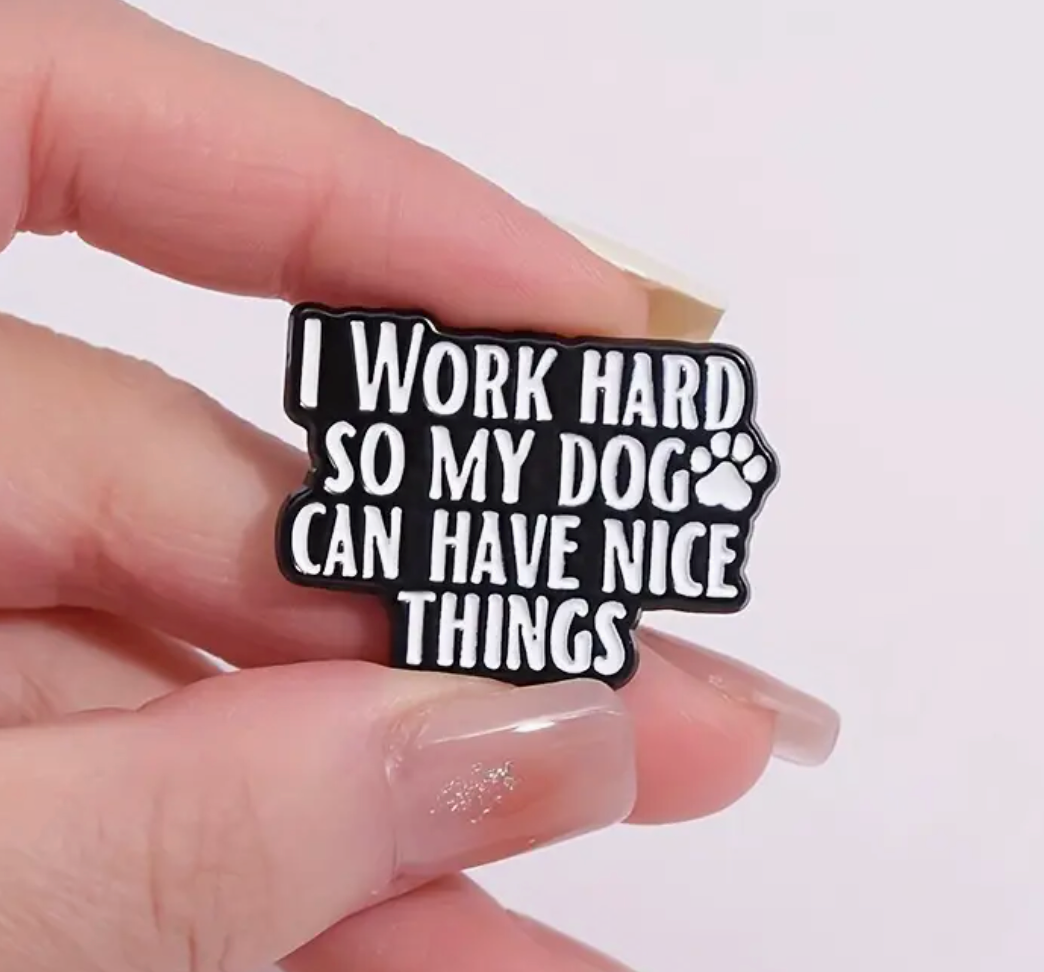 I work hard so my dog can have nice things-Lapel Pin