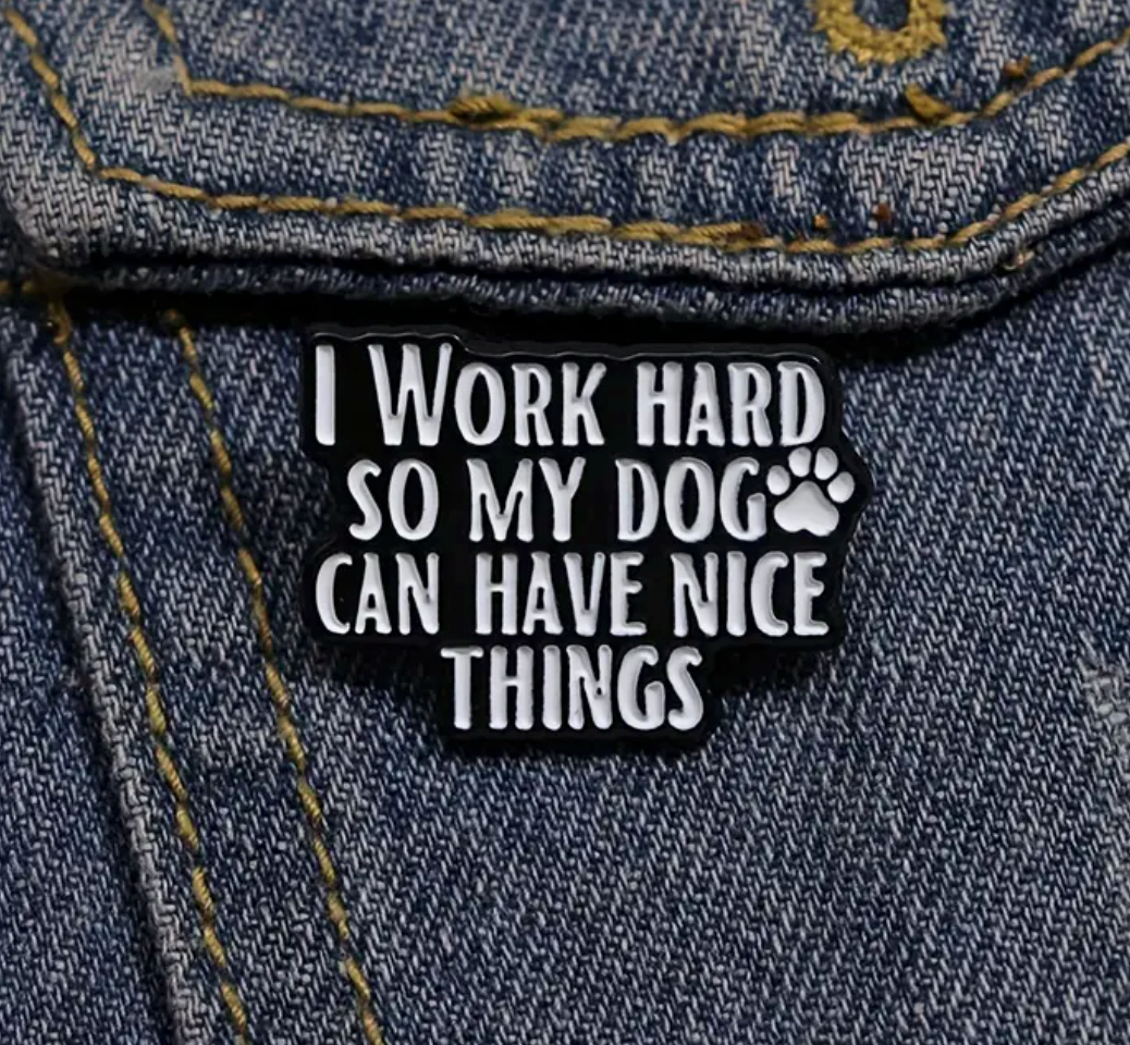 I work hard so my dog can have nice things-Lapel Pin