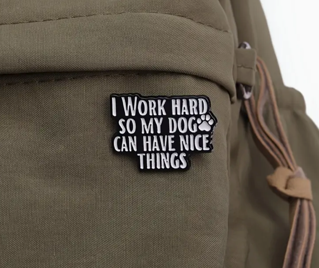 I work hard so my dog can have nice things-Lapel Pin