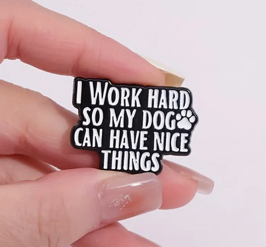 I work hard so my dog can have nice things-Lapel Pin