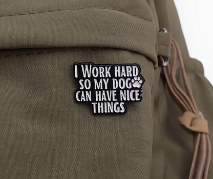 I work hard so my dog can have nice things-Lapel Pin