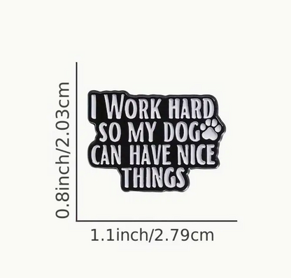 I work hard so my dog can have nice things-Lapel Pin