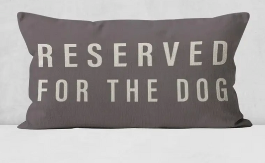 "Reserved for the DOG" Pillow-Insert included