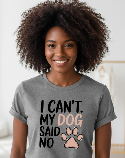 I can't my dog said no" T-shirt- Grey